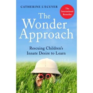 Little, Brown Book Group The Wonder Approach : Rescuing Children'S Innate Desire To Learn Little, Brown Book Group The Wonder Approach : Rescuing Children'S Innate Desire To Learn
