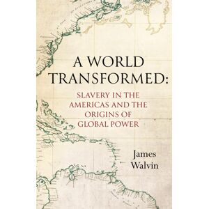 Little, Brown Book Group A World Transformed : Slavery In The Americas And The Origins Of Global Power Little, Brown Book Group A World Transformed : Slavery In The Americas And The Origins Of Global Power