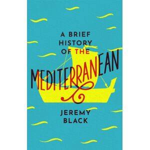 Little, Brown Book Group A Brief History Of The Mediterranean : Indispensable For Travellers Little, Brown Book Group A Brief History Of The Mediterranean : Indispensable For Travellers