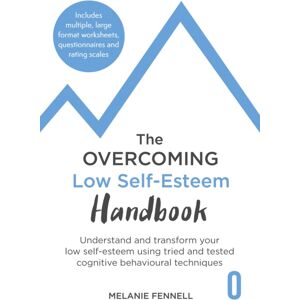 Little, Brown Book Group The Overcoming Low Self-Esteem Handbook : Understand And Transform Your Self-Esteem Using Tried And Tested Cognitive Behavioural Techniques Little, Brown Book Group The Overcoming Low Self-Esteem Handbook : Understand And Transform Your Self-Esteem Using Tried And Tested Cognitive Behavioural Techniques