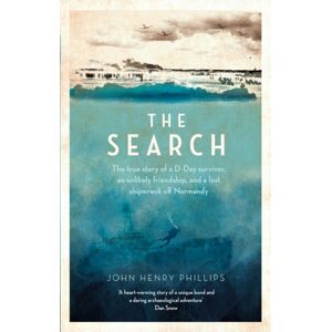 Little, Brown Book Group The Search : The True Story Of A D-Day Survivor, An Unlikely Friendship, And A Lost Shipwreck Off Normandy Little, Brown Book Group The Search : The True Story Of A D-Day Survivor, An Unlikely Friendship, And A Lost Shipwreck Off Normandy