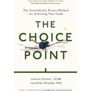 Little, Brown Book Group The Choice Point : The Scientifically Proven Method For Achieving Your Goals Little, Brown Book Group The Choice Point : The Scientifically Proven Method For Achieving Your Goals