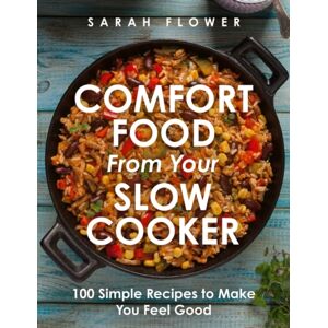 Little, Brown Book Group Comfort Food From Your Slow Cooker : Simple Recipes To Make You Feel Good Little, Brown Book Group Comfort Food From Your Slow Cooker : Simple Recipes To Make You Feel Good
