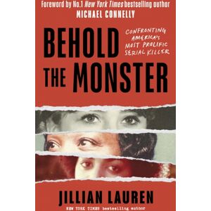 Little, Brown Book Group Behold The Monster : Confronting America'S Most Prolific Serial Killer Little, Brown Book Group Behold The Monster : Confronting America'S Most Prolific Serial Killer