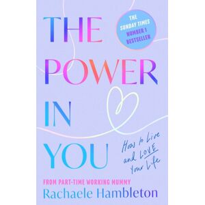 Little, Brown Book Group The Power In You : How To Live And Love Your Life Little, Brown Book Group The Power In You : How To Live And Love Your Life