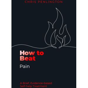 Little, Brown Book Group How To Beat Pain : A Brief, Evidence-Based Self-Help Treatment Little, Brown Book Group How To Beat Pain : A Brief, Evidence-Based Self-Help Treatment