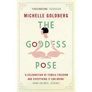 Little, Brown Book Group The Goddess Pose : The Audacious Life Of Indra Devi, The Woman Who Helped Bring Yoga To The West Little, Brown Book Group The Goddess Pose : The Audacious Life Of Indra Devi, The Woman Who Helped Bring Yoga To The West