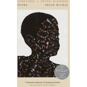 Little, Brown Book Group Sometimes I Never Suffered : Shortlisted For The T S Eliot Prize 2020 Little, Brown Book Group Sometimes I Never Suffered : Shortlisted For The T S Eliot Prize 2020