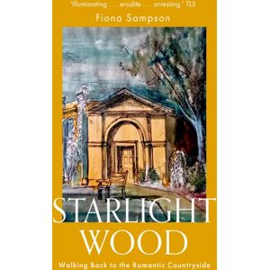 Little, Brown Book Group Starlight Wood : Walking Back To The Romantic Countryside Little, Brown Book Group Starlight Wood : Walking Back To The Romantic Countryside