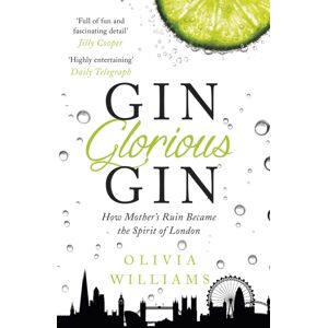 Headline Publishing Group Gin Glorious Gin : How Mother'S Ruin Became The Spirit Of London Headline Publishing Group Gin Glorious Gin : How Mother'S Ruin Became The Spirit Of London