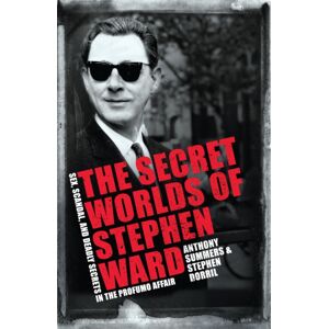 Headline Publishing Group The Secret Worlds Of Stephen Ward : Sex, Scandal And Deadly Secrets In The Profumo Affair Headline Publishing Group The Secret Worlds Of Stephen Ward : Sex, Scandal And Deadly Secrets In The Profumo Affair