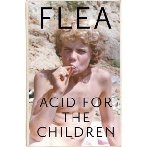 Headline Publishing Group Acid For The Children - The Autobiography Of Flea, The Red Hot Chili Peppers Legend Headline Publishing Group Acid For The Children - The Autobiography Of Flea, The Red Hot Chili Peppers Legend