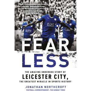 Headline Publishing Group Fearless : The Amazing Underdog Story Of Leicester City, The Greatest Miracle In Sports History Headline Publishing Group Fearless : The Amazing Underdog Story Of Leicester City, The Greatest Miracle In Sports History