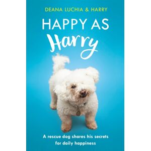 Headline Publishing Group Happy As Harry : A Rescue Dog Shares His Secrets For Daily Happiness Headline Publishing Group Happy As Harry : A Rescue Dog Shares His Secrets For Daily Happiness