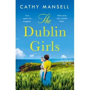 Headline Publishing Group The Dublin Girls : A Powerfully Heartrending Family Saga Of Three Sisters In 1950s Ireland Headline Publishing Group The Dublin Girls : A Powerfully Heartrending Family Saga Of Three Sisters In 1950s Ireland