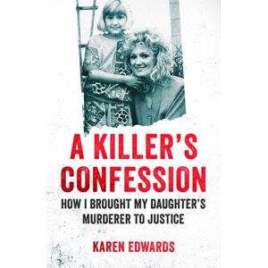 Headline Publishing Group A Killer'S Confession : How I Brought My Daughter'S Murderer To Justice Headline Publishing Group A Killer'S Confession : How I Brought My Daughter'S Murderer To Justice