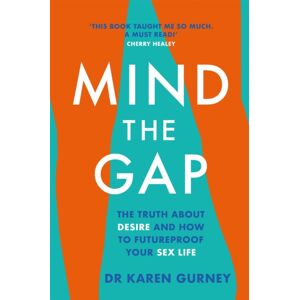 Headline Publishing Group Mind The Gap : The Truth About Desire And How To Futureproof Your Sex Life Headline Publishing Group Mind The Gap : The Truth About Desire And How To Futureproof Your Sex Life