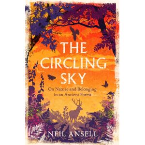 Headline Publishing Group The Circling Sky : On Nature And Belonging In An Ancient Forest Headline Publishing Group The Circling Sky : On Nature And Belonging In An Ancient Forest