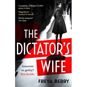 Headline Publishing Group The Dictator'S Wife : A Mesmerising Novel Of Deception And Bbc 2 Between The Covers Book Club Pick Headline Publishing Group The Dictator'S Wife : A Mesmerising Novel Of Deception And Bbc 2 Between The Covers Book Club Pick