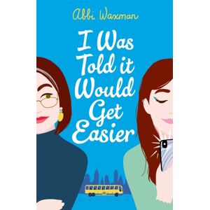 Headline Publishing Group I Was Told It Would Get Easier : The Hilarious Novel From The selling Author Of The Bookish Life Of Nina Hill Headline Publishing Group I Was Told It Would Get Easier : The Hilarious Novel From The selling Author Of The Bookish Life Of Nina Hill