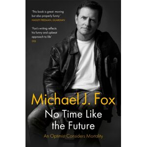 Headline Publishing Group No Time Like The Future : An Optimist Considers Mortality Headline Publishing Group No Time Like The Future : An Optimist Considers Mortality