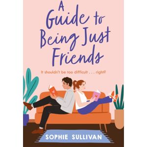 Headline Publishing Group A Guide To Being Just Friends : A Perfect Feel-Good Rom-Com Read! Headline Publishing Group A Guide To Being Just Friends : A Perfect Feel-Good Rom-Com Read!