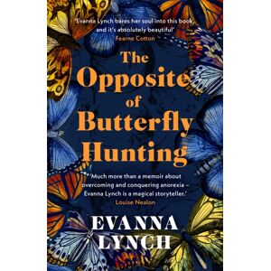 Headline Publishing Group The Opposite Of Butterfly Hunting : A Powerful Memoir Of Overcoming An Eating Disorder Headline Publishing Group The Opposite Of Butterfly Hunting : A Powerful Memoir Of Overcoming An Eating Disorder