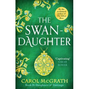 Headline Publishing Group The Swan-Daughter : The Daughters Of Hastings Trilogy Headline Publishing Group The Swan-Daughter : The Daughters Of Hastings Trilogy
