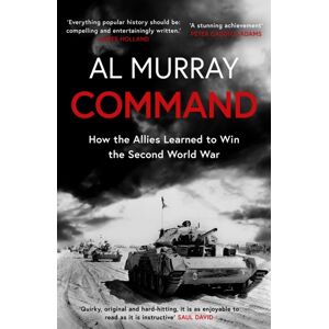 Headline Publishing Group Command : How The Allies Learned To Win The Second World War Headline Publishing Group Command : How The Allies Learned To Win The Second World War