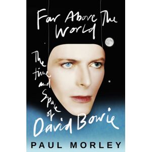 Headline Publishing Group Far Above The World : The Time And Space Of David Bowie Headline Publishing Group Far Above The World : The Time And Space Of David Bowie