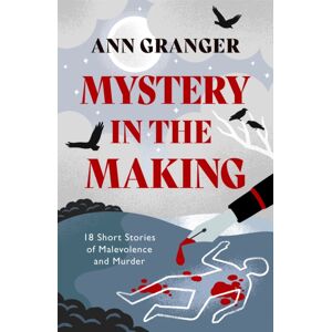 Headline Publishing Group Mystery In The Making : Eighteen Short Stories Of Murder, Mystery And Mayhem Headline Publishing Group Mystery In The Making : Eighteen Short Stories Of Murder, Mystery And Mayhem