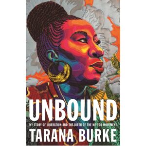 Headline Publishing Group Unbound : My Story Of Liberation And The Birth Of The Me Too Movement Headline Publishing Group Unbound : My Story Of Liberation And The Birth Of The Me Too Movement