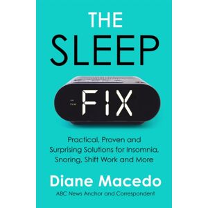 Headline Publishing Group The Sleep Fix : Practical, Proven And Surprising Solutions For Insomnia, Snoring, Shift Work And More Headline Publishing Group The Sleep Fix : Practical, Proven And Surprising Solutions For Insomnia, Snoring, Shift Work And More