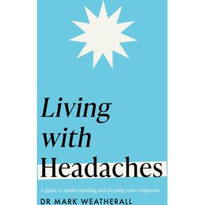 Headline Publishing Group Living With Headaches (Headline Health Series) : A Guide To Understanding And Treating Your Symptoms Headline Publishing Group Living With Headaches (Headline Health Series) : A Guide To Understanding And Treating Your Symptoms