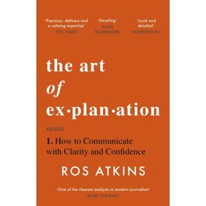 Headline Publishing Group The Art Of Explanation : How To Communicate With Clarity And Confidence Headline Publishing Group The Art Of Explanation : How To Communicate With Clarity And Confidence