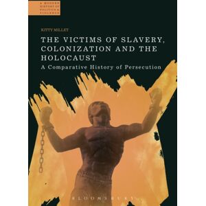 Bloomsbury Publishing PLC The Victims Of Slavery, Colonization And The Holocaust : A Comparative History Of Persecution Bloomsbury Publishing PLC The Victims Of Slavery, Colonization And The Holocaust : A Comparative History Of Persecution