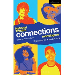 Bloomsbury Publishing PLC National Theatre Connections Monologues : Speeches For Young Actors Bloomsbury Publishing PLC National Theatre Connections Monologues : Speeches For Young Actors