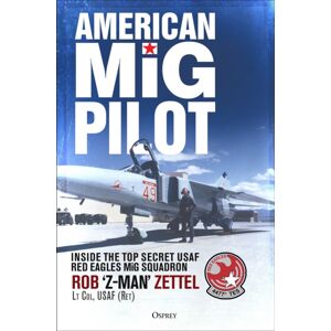 Bloomsbury Publishing PLC American Mig Pilot : Inside The Top Secret Usaf “red Eagles” Mig Squadron Bloomsbury Publishing PLC American Mig Pilot : Inside The Top Secret Usaf “red Eagles” Mig Squadron