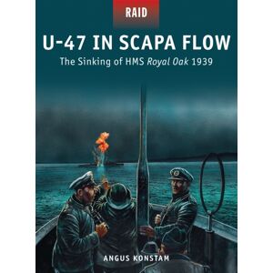 Bloomsbury Publishing PLC U-47 In Scapa Flow : The Sinking Of Hms Royal Oak 1939 Bloomsbury Publishing PLC U-47 In Scapa Flow : The Sinking Of Hms Royal Oak 1939