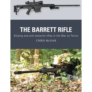 Bloomsbury Publishing PLC The Barrett Rifle : Sniping And Anti-Materiel Rifles In The War On Terror Bloomsbury Publishing PLC The Barrett Rifle : Sniping And Anti-Materiel Rifles In The War On Terror