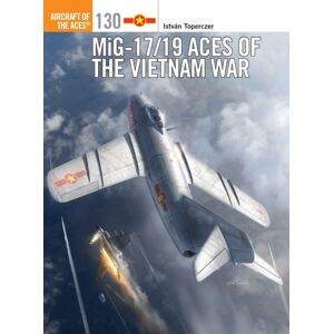 Bloomsbury Publishing PLC Mig-17/19 Aces Of The Vietnam War Bloomsbury Publishing PLC Mig-17/19 Aces Of The Vietnam War