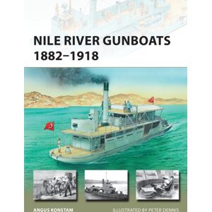 Bloomsbury Publishing PLC Nile River Gunboats 1882–1918 Bloomsbury Publishing PLC Nile River Gunboats 1882–1918