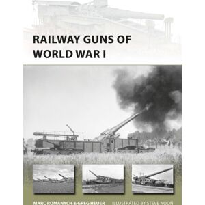 Bloomsbury Publishing PLC Railway Guns Of World War I Bloomsbury Publishing PLC Railway Guns Of World War I