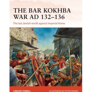 Bloomsbury Publishing PLC The Bar Kokhba War Ad 132–136 : The Last Jewish Revolt Against Imperial Rome Bloomsbury Publishing PLC The Bar Kokhba War Ad 132–136 : The Last Jewish Revolt Against Imperial Rome