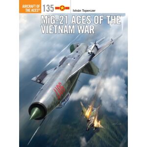 Bloomsbury Publishing PLC Mig-21 Aces Of The Vietnam War Bloomsbury Publishing PLC Mig-21 Aces Of The Vietnam War