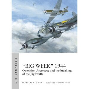 Bloomsbury Publishing PLC “big Week” 1944 : Operation Argument And The Breaking Of The Jagdwaffe Bloomsbury Publishing PLC “big Week” 1944 : Operation Argument And The Breaking Of The Jagdwaffe