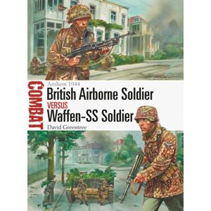 Bloomsbury Publishing PLC British Airborne Soldier Vs Waffen-Ss Soldier : Arnhem 1944 Bloomsbury Publishing PLC British Airborne Soldier Vs Waffen-Ss Soldier : Arnhem 1944
