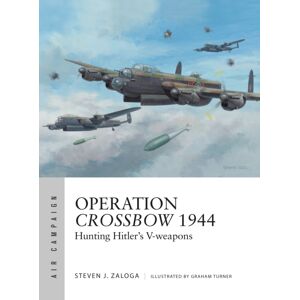 Bloomsbury Publishing PLC Operation Crossbow 1944 : Hunting Hitler'S V-Weapons Bloomsbury Publishing PLC Operation Crossbow 1944 : Hunting Hitler'S V-Weapons