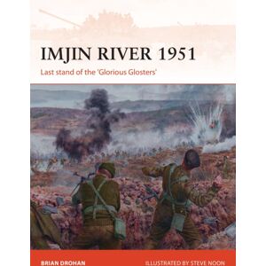 Bloomsbury Publishing PLC Imjin River 1951 : Last Stand Of The 'Glorious Glosters' Bloomsbury Publishing PLC Imjin River 1951 : Last Stand Of The 'Glorious Glosters'