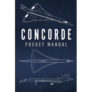 Bloomsbury Publishing PLC Concorde Pocket Manual Bloomsbury Publishing PLC Concorde Pocket Manual